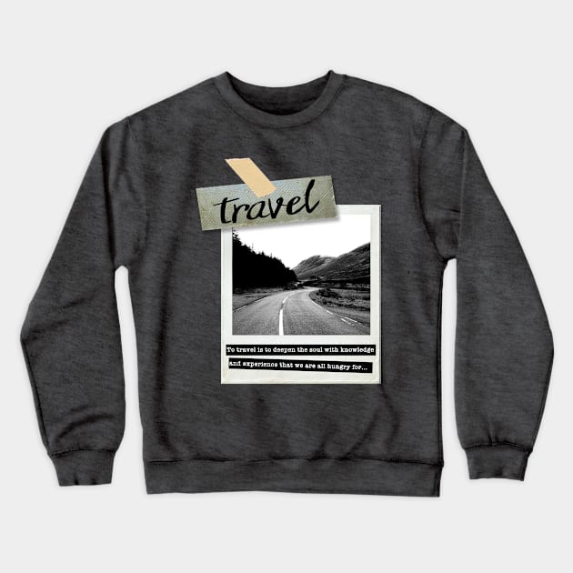 To travel is to deepen the soul with knowledge Crewneck Sweatshirt by Madeinthehighlands